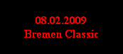 08.02.2009
Bremen Classic